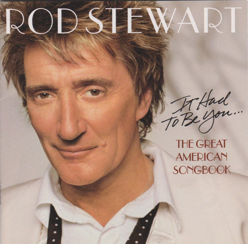 Rod Stewart – It Had To Be You... The Great American Songbook CD