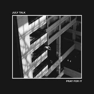 July Talk – Pray For It CD