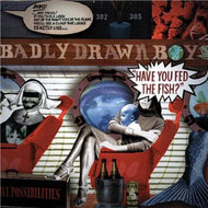 Badly Drawn Boy – Have You Fed The Fish? CD